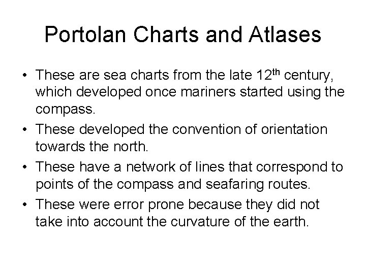 Portolan Charts and Atlases • These are sea charts from the late 12 th