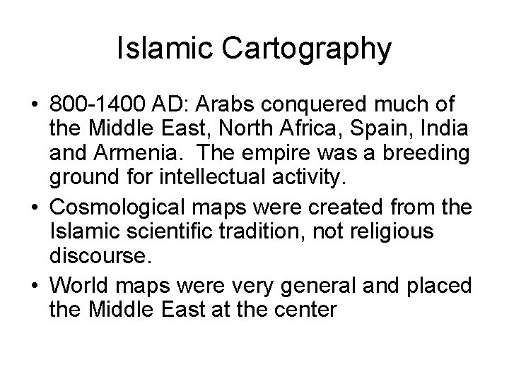 Islamic Cartography • 800 -1400 AD: Arabs conquered much of the Middle East, North