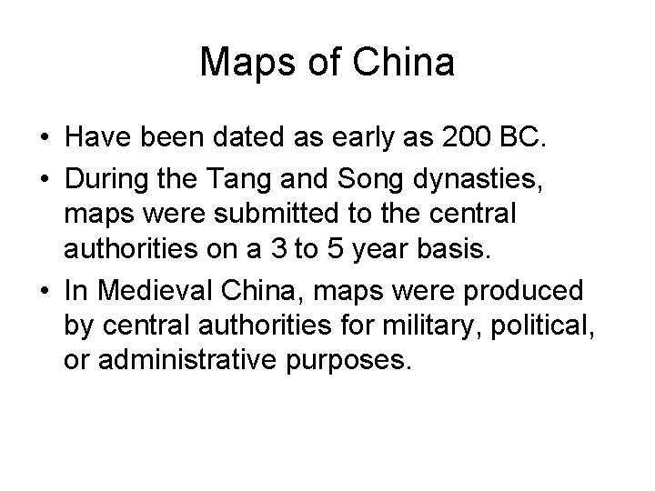 Maps of China • Have been dated as early as 200 BC. • During