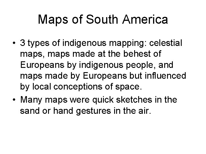 Maps of South America • 3 types of indigenous mapping: celestial maps, maps made