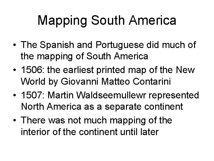 Mapping South America • The Spanish and Portuguese did much of the mapping of