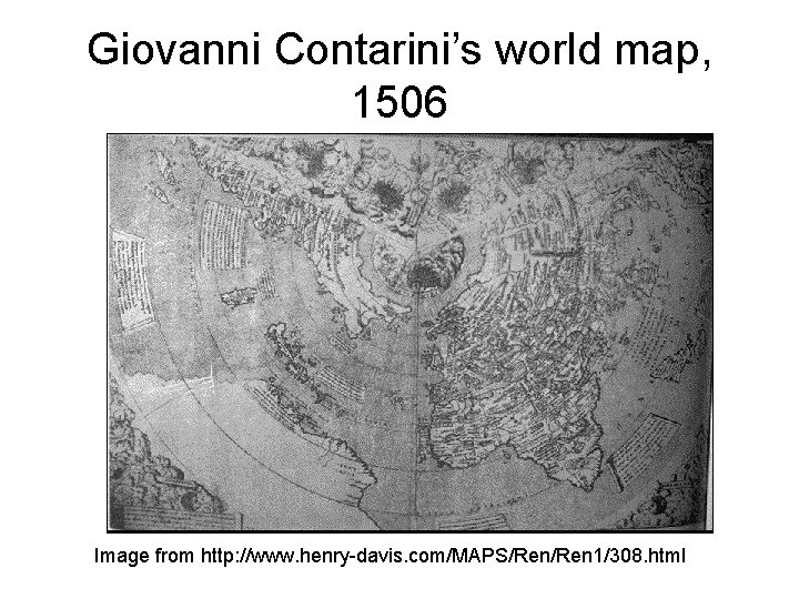 Giovanni Contarini’s world map, 1506 Image from http: //www. henry-davis. com/MAPS/Ren 1/308. html 