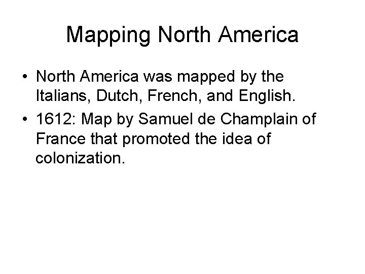 Mapping North America • North America was mapped by the Italians, Dutch, French, and