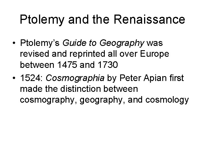 Ptolemy and the Renaissance • Ptolemy’s Guide to Geography was revised and reprinted all