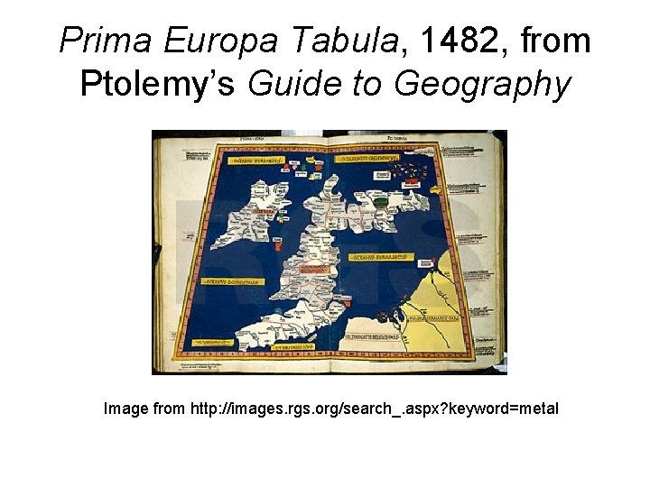 Prima Europa Tabula, 1482, from Ptolemy’s Guide to Geography Image from http: //images. rgs.