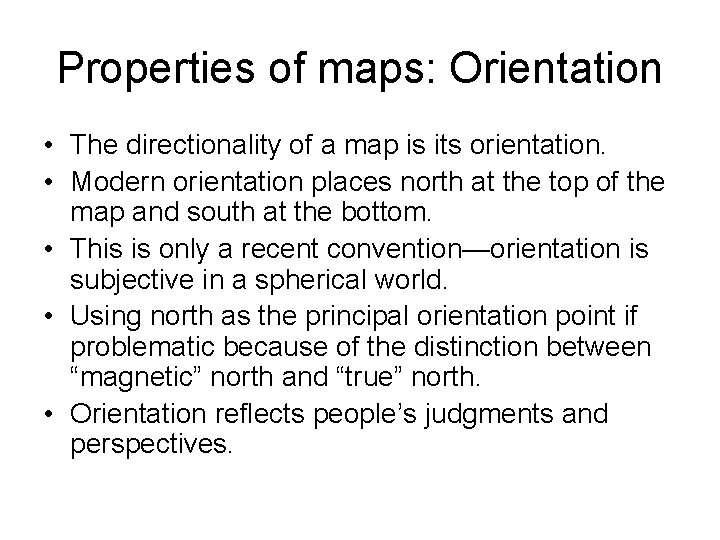 Properties of maps: Orientation • The directionality of a map is its orientation. •