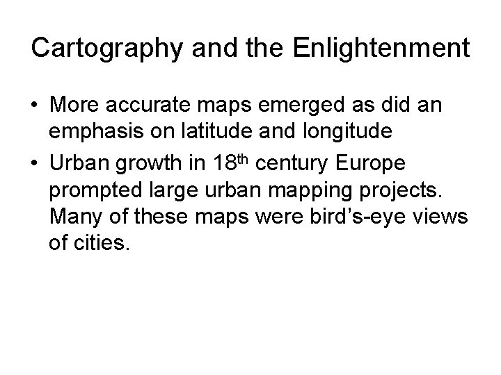 Cartography and the Enlightenment • More accurate maps emerged as did an emphasis on