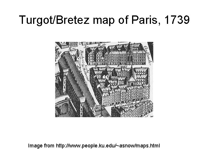 Turgot/Bretez map of Paris, 1739 Image from http: //www. people. ku. edu/~asnow/maps. html 