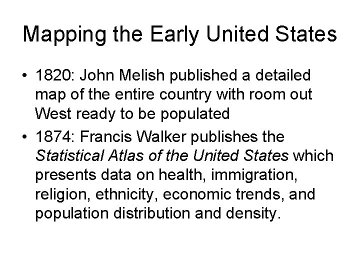 Mapping the Early United States • 1820: John Melish published a detailed map of