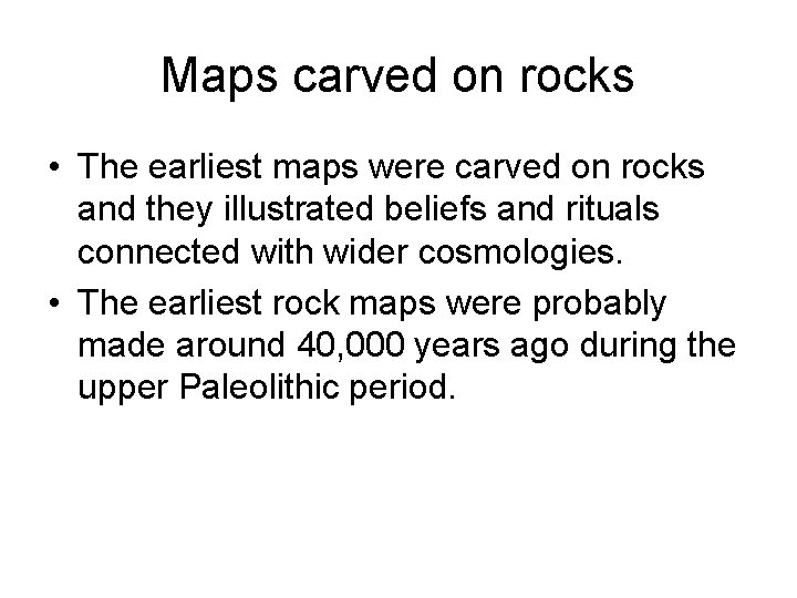 Maps carved on rocks • The earliest maps were carved on rocks and they