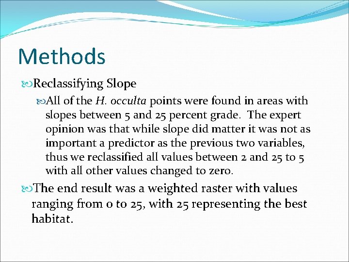 Methods Reclassifying Slope All of the H. occulta points were found in areas with