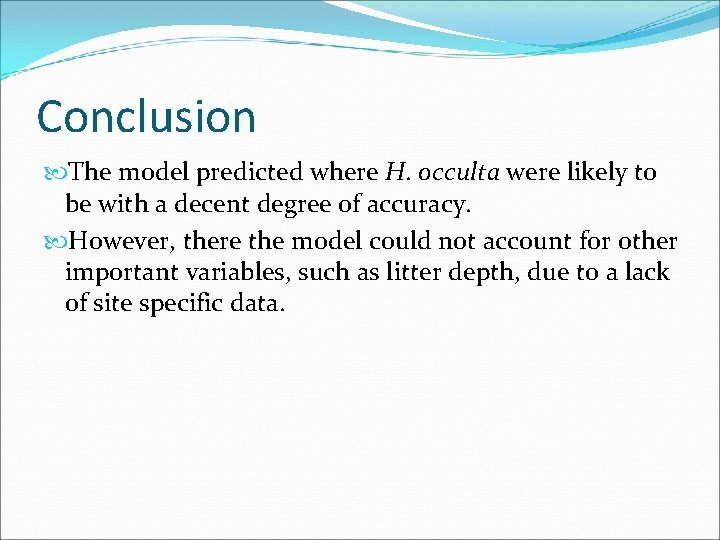 Conclusion The model predicted where H. occulta were likely to be with a decent