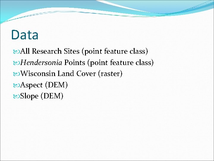 Data All Research Sites (point feature class) Hendersonia Points (point feature class) Wisconsin Land