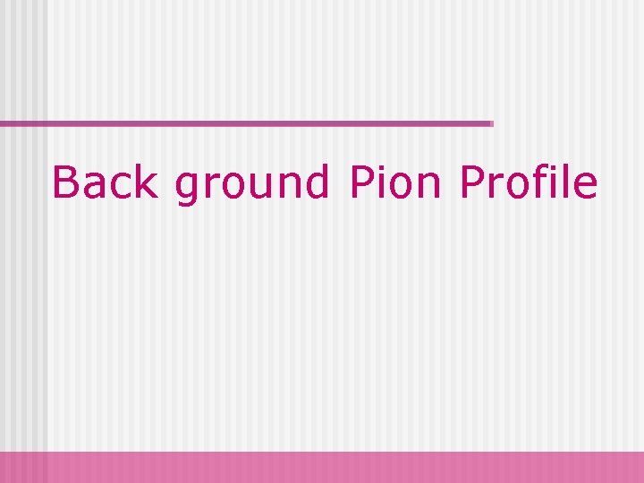 Back ground Pion Profile 