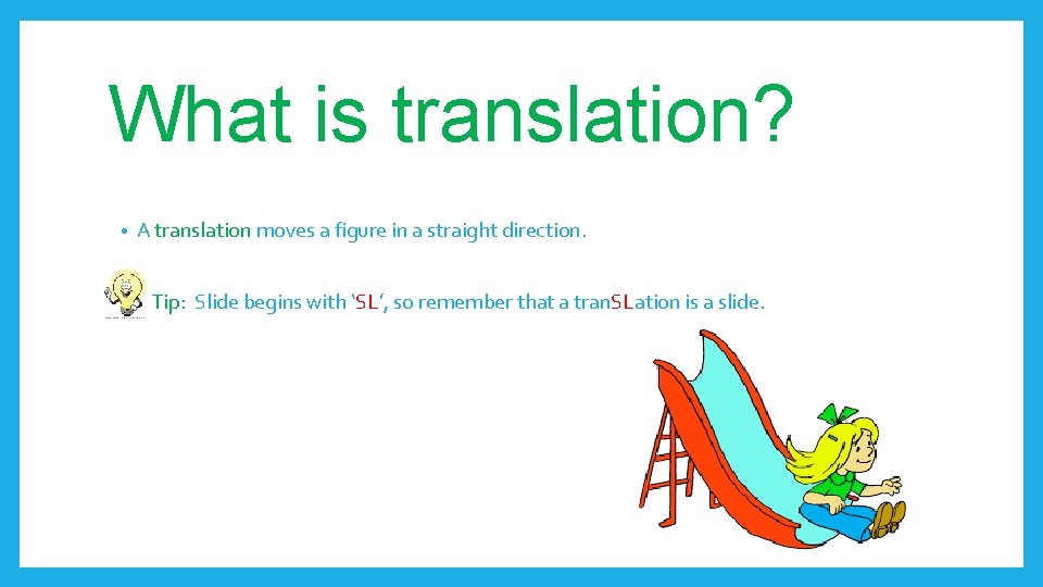 What is translation? • A translation moves a figure in a straight direction. Tip: