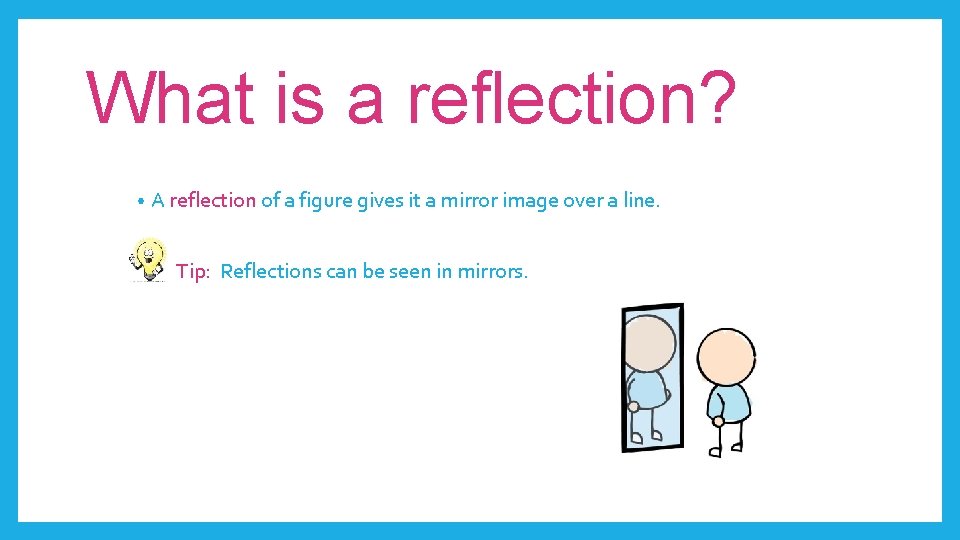 What is a reflection? • A reflection of a figure gives it a mirror