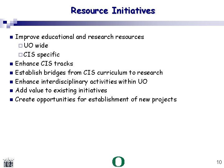 Resource Initiatives Improve educational and research resources UO wide CIS specific Enhance CIS tracks