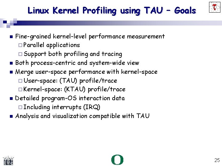 Linux Kernel Profiling using TAU – Goals Fine-grained kernel-level performance measurement Parallel applications Support