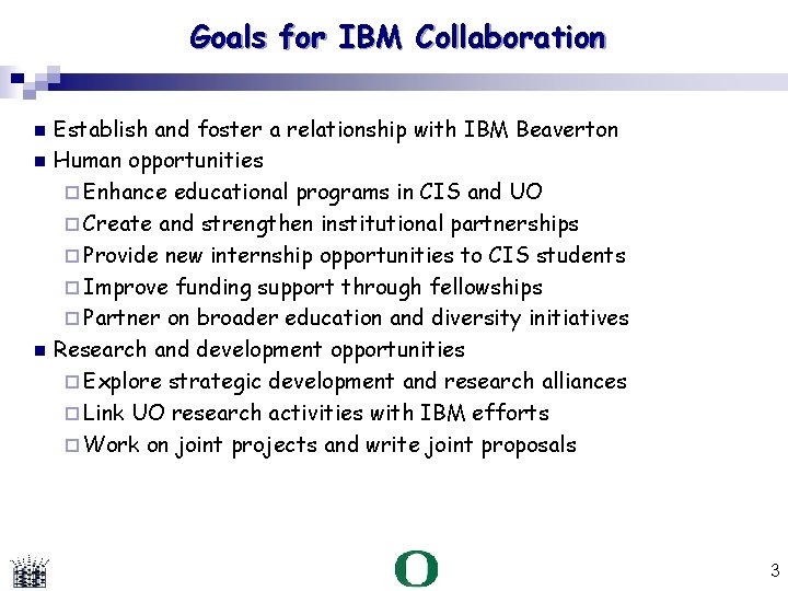 Goals for IBM Collaboration Establish and foster a relationship with IBM Beaverton Human opportunities