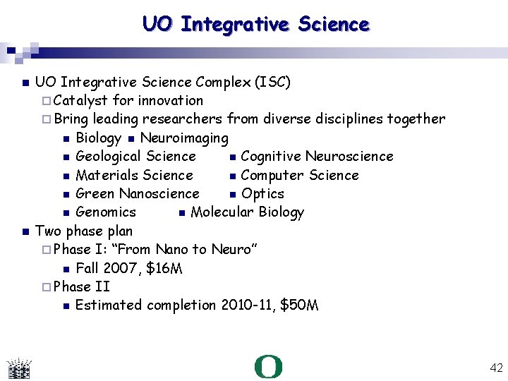 UO Integrative Science Complex (ISC) Catalyst for innovation Bring leading researchers from diverse disciplines