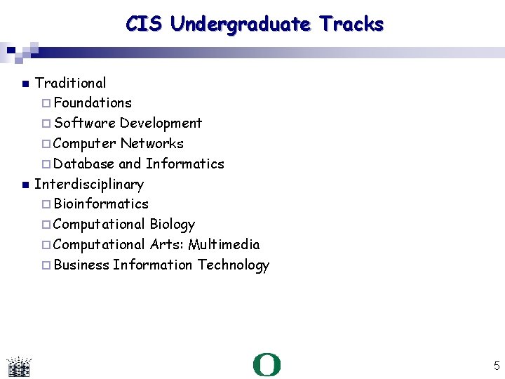 CIS Undergraduate Tracks Traditional Foundations Software Development Computer Networks Database and Informatics Interdisciplinary Bioinformatics