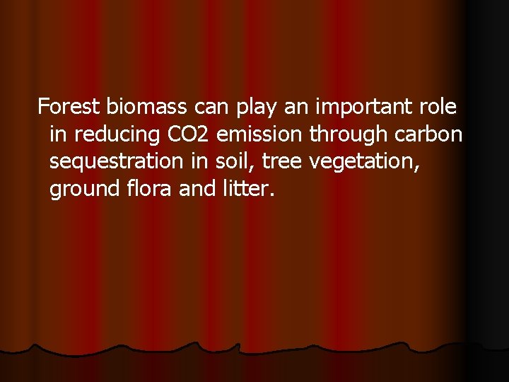 Forest biomass can play an important role in reducing CO 2 emission through carbon