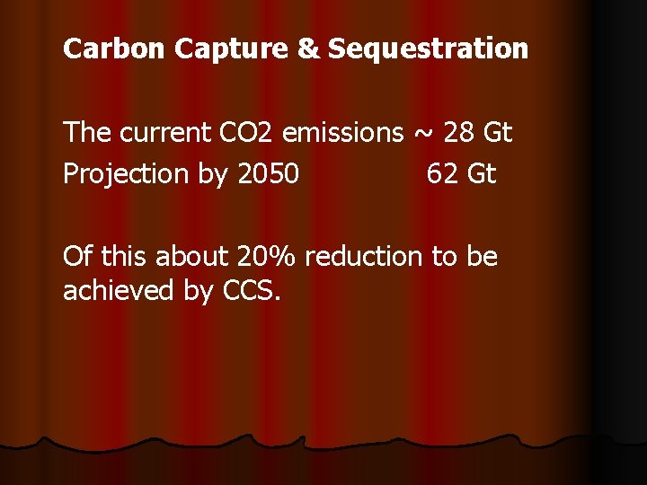 Carbon Capture & Sequestration The current CO 2 emissions ~ 28 Gt Projection by