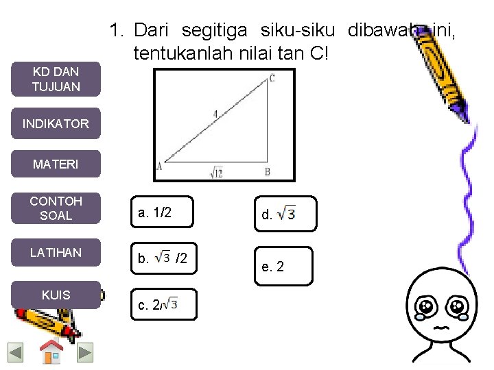 1. Dari segitiga siku-siku dibawah ini, tentukanlah nilai tan C! KD DAN TUJUAN INDIKATOR