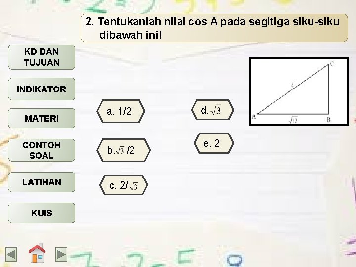 2. Tentukanlah nilai cos A pada segitiga siku-siku dibawah ini! KD DAN TUJUAN INDIKATOR