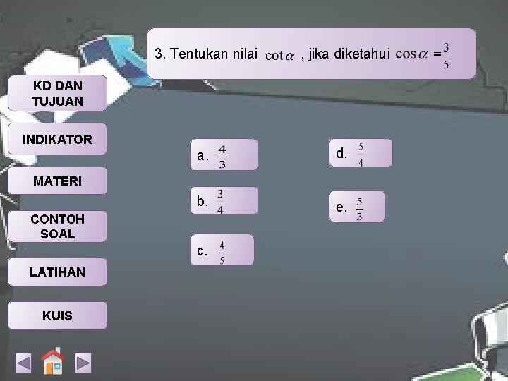 3. Tentukan nilai , jika diketahui a. d. b. e. KD DAN TUJUAN INDIKATOR