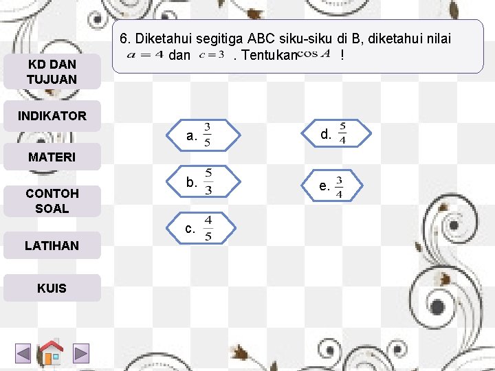 KD DAN TUJUAN 6. Diketahui segitiga ABC siku-siku di B, diketahui nilai dan. Tentukan