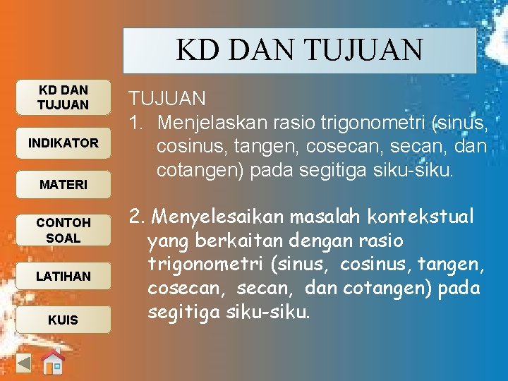 KD DAN TUJUAN INDIKATOR MATERI CONTOH SOAL LATIHAN KUIS TUJUAN 1. Menjelaskan rasio trigonometri