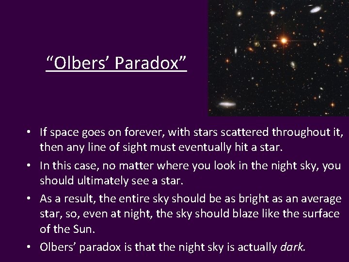 “Olbers’ Paradox” • If space goes on forever, with stars scattered throughout it, then