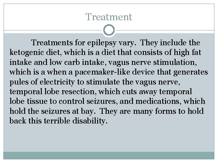 Treatments for epilepsy vary. They include the ketogenic diet, which is a diet that