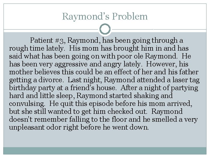 Raymond’s Problem Patient #3, Raymond, has been going through a rough time lately. His