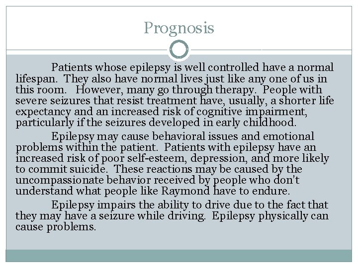 Prognosis Patients whose epilepsy is well controlled have a normal lifespan. They also have