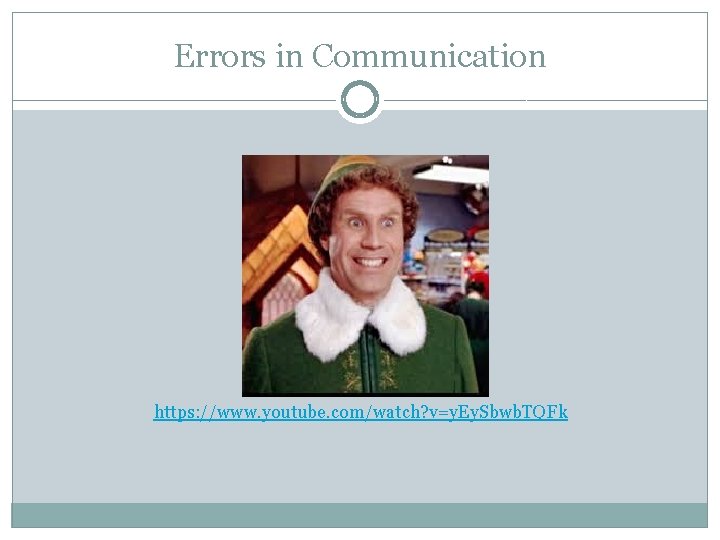 Errors in Communication https: //www. youtube. com/watch? v=y. Ey. Sbwb. TQFk 