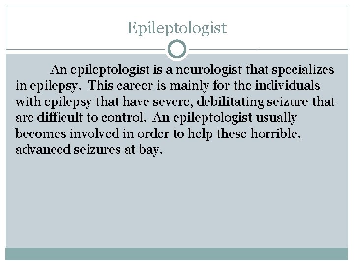 Epileptologist An epileptologist is a neurologist that specializes in epilepsy. This career is mainly