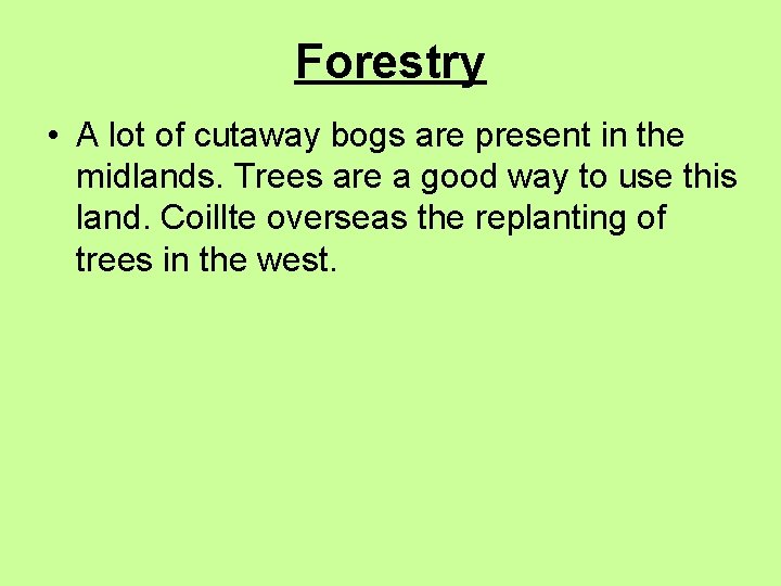 Forestry • A lot of cutaway bogs are present in the midlands. Trees are