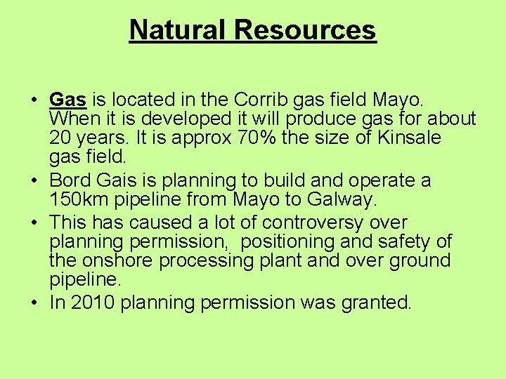 Natural Resources • Gas is located in the Corrib gas field Mayo. When it