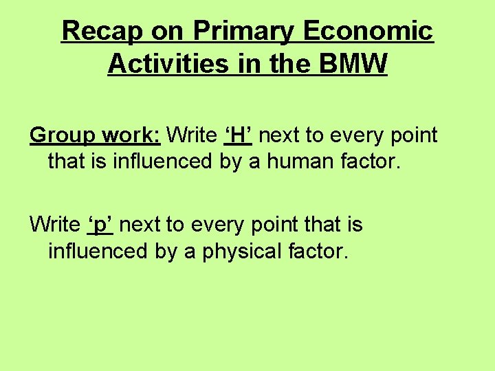Recap on Primary Economic Activities in the BMW Group work: Write ‘H’ next to