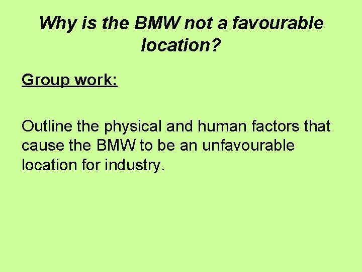 Why is the BMW not a favourable location? Group work: Outline the physical and