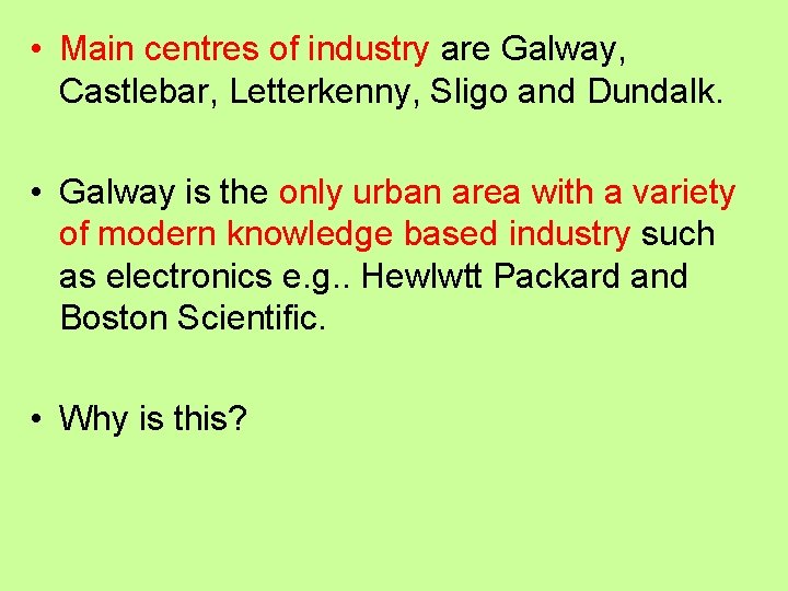  • Main centres of industry are Galway, Castlebar, Letterkenny, Sligo and Dundalk. •