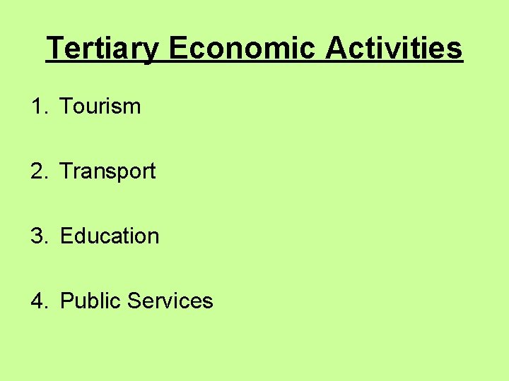 Tertiary Economic Activities 1. Tourism 2. Transport 3. Education 4. Public Services 