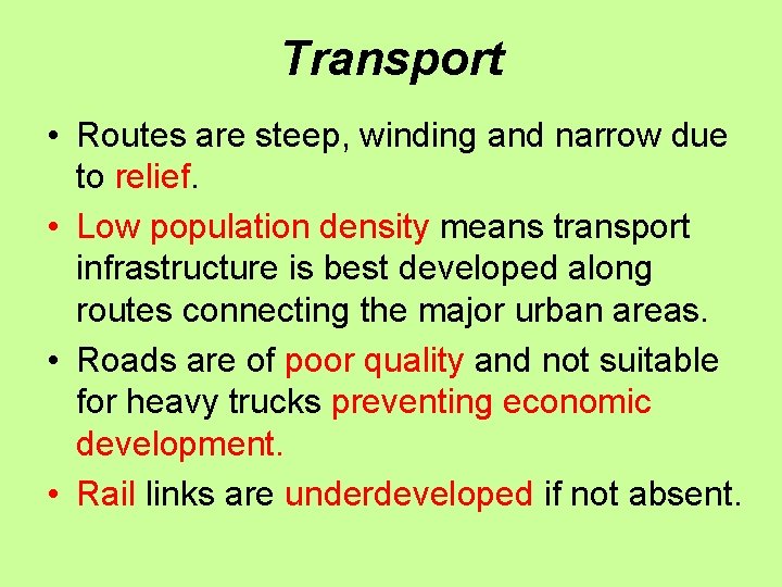Transport • Routes are steep, winding and narrow due to relief. • Low population