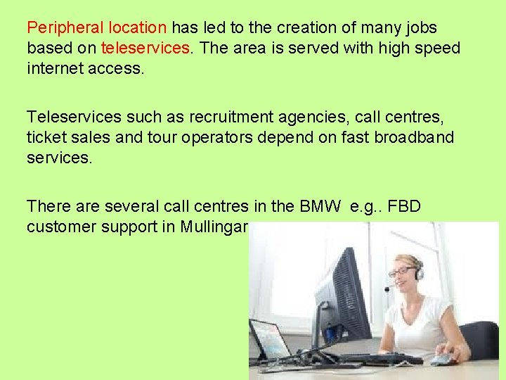 Peripheral location has led to the creation of many jobs based on teleservices. The