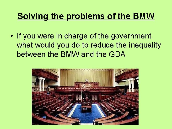 Solving the problems of the BMW • If you were in charge of the