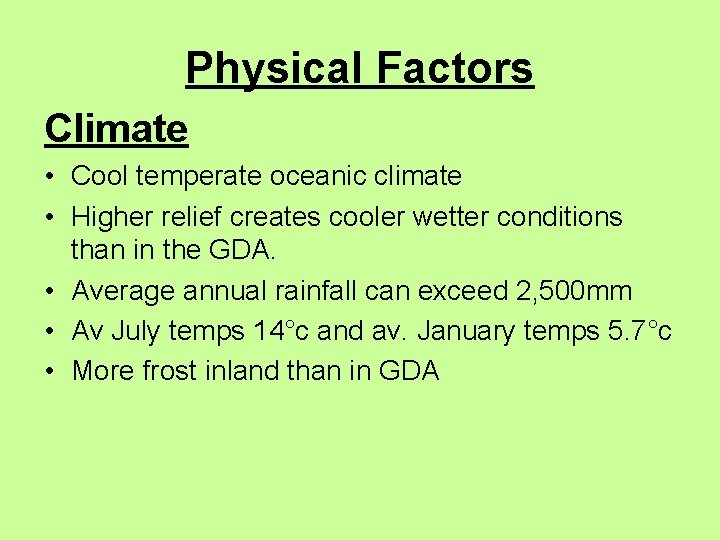 Physical Factors Climate • Cool temperate oceanic climate • Higher relief creates cooler wetter