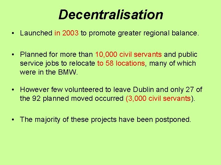 Decentralisation • Launched in 2003 to promote greater regional balance. • Planned for more