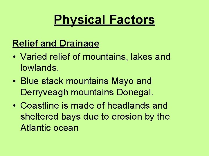 Physical Factors Relief and Drainage • Varied relief of mountains, lakes and lowlands. •